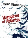 Vampires of Atlantis: A Love Story - Brian M. Stableford