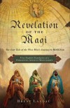 Revelation of the Magi The Lost Tale of the Wise Men’s Journey to Bethlehem - Brent Landau