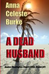 A Dead Husband (Jessica Huntington Desert Cities Mystery #1) - Anna Celeste Burke