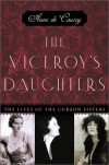 The Viceroy's Daughters: The Lives of the Curzon Sisters - Anne de Courcy