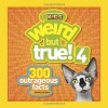 Weird but True! 4: 300 Outrageous Facts - National Geographic Kids