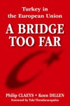 A Bridge Too Far. Turkey in the European Union - Philip Claeys;Koen Dillen;Taki Theodoracopulos