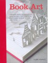Book Art: Creative ideas to transform your books decorations, stationery, display scenes, and more - Claire Youngs