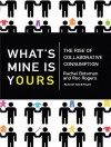 What's Mine Is Yours: The Rise of Collaborative Consumption - Rachel Botsman, Roo Rogers, Kevin Foley
