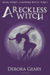 A Reckless Witch  - Debora Geary