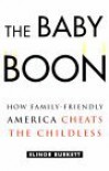 The Baby Boon: How Family-Friendly America Cheats the Childless - Elinor Burkett