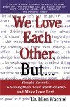 We Love Each Other, but... Simple Secrets to Strengthen Your Relationship and Make Love Last - Ellen F. Wachtel