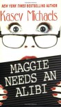 Maggie Needs An Alibi - Kasey Michaels