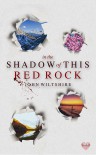 In the Shadow of this Red Rock - John  Wiltshire