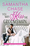 You May Kiss the Groomsman (Meet Me at the Altar #3) - Samantha Chase