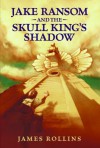 Jake Ransom and the Skull King's Shadow - James Rollins