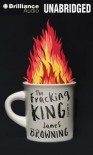 The Fracking King - James Browning