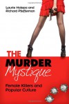 The Murder Mystique: Female Killers and Popular Culture - Laurie Nalepa, Richard Pfefferman