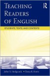 Teaching Readers of English: Students, Texts, and Contexts - John S. Hedgcock, Dana R. Ferris