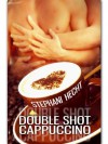Double Shot Cappuccino - Stephani Hecht