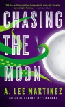 Chasing the Moon - A. Lee Martinez