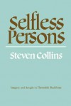 Selfless Persons: Imagery and Thought in Theravada Buddhism - Steven Collins