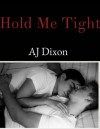 Hold Me Tight - A.J. Dixon