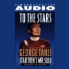 To The Stars: The Autobiography of Star Trek's Mr. Sulu - George Takei