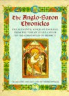 The Anglo-Saxon Chronicles: The Authentic Voices of England from the Time of Julius Caesar to the Coronation of Henry II - 