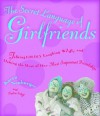 The Secret Language of Girlfriends: Talking Loudly, Laughing Wildly, and Making the Most of Our Most Important Friendships - Karen Neuburger, Nadine Schiff