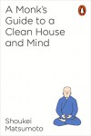 A Buddhist Monk's Guide to a Clean House and Mind - Shoukei Matsumoto