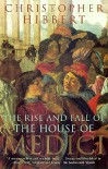 The Rise And Fall Of The House Of Medici - Christopher Hibbert