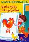 Kukuryku na ręczniku - Maria Kownacka