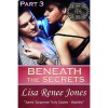Beneath the Secrets Part 3 (Tall, Dark & Deadly, #3.3) - Lisa Renee Jones