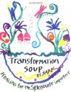 Transformation Soup: Healing for the Splendidly Imperfect - S.A.R.K.