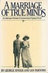 A Marriage of True Minds: An Intimate Portrait of Leonard and Virginia Woolf - George Spater