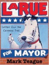 LaRue for Mayor: Letters from the Campaign - Mark Teague