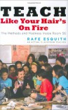 Teach Like Your Hair's on Fire: The Methods and Madness Inside Room 56 - Rafe Esquith