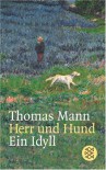 Herr und Hund: Ein Idyll - Thomas Mann
