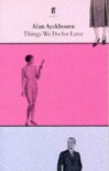 Things We Do for Love - Alan Ayckbourn