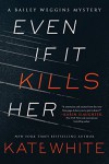 Even If It Kills Her: A Bailey Weggins Mystery (Bailey Weggins Mysteries) - Kate White