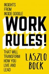 Work Rules!: Insights from Inside Google That Will Transform How You Live and Lead - Laszlo Bock