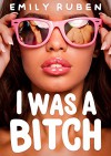 I Was a Bitch: A Mystery Romance Book - Emily Ruben