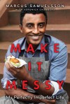 Make It Messy: My Perfectly Imperfect Life - Marcus Samuelsson, Veronica Chambers