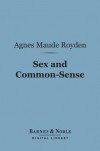 Sex and Common-Sense (Barnes & Noble Digital Library) - Agnes Maude Royden