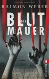 Die Blutmauer: Thriller - Raimon Weber