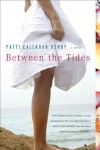 Between The Tides - Patti Callahan Henry