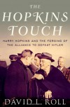 The Hopkins Touch: Harry Hopkins and the Forging of the Alliance to Defeat Hitler - David Roll