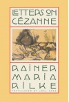 Letters on Cézanne - Rainer Maria Rilke, David Rainer Rilke, Clara Rilke, Joel Agee