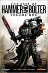 The Best of Hammer and Bolter: Volume I - Christian Dunn, Rob   Sanders, John French, Andy Hoare, C.L. Werner, Andy Smillie, Aaron Dembski-Bowden, Jonathan Green, David Annandale, Robert Earl, Andy Chambers, John Brunner, Tony Ballantyne, Dan Abnett, Steve Lyons, Darius Hinks, Sarah Cawkwell, Gav Thorpe, Ben McCal