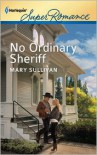 No Ordinary Sheriff (Harlequin Super Romance Series #1780) - Mary Sullivan