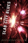 Slab City Blues: A Science Fiction Detective Story - Anthony Ryan