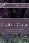 Fault or Virtue: An Imaginative Retelling of Jane Austen's 'Pride and Prejudice' - April Karber