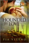 Hounded by Love - Pia Veleno