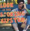 Look at This Fucking Hipster - Joe Mande